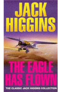 The Eagle Has Flown (Classic Jack Higgins Collection)