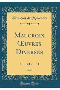 Maucroix Oeuvres Diverses, Vol. 1 (Classic Reprint)