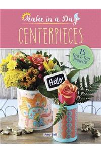 Make in a Day: Centerpieces
