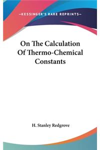 On The Calculation Of Thermo-Chemical Constants