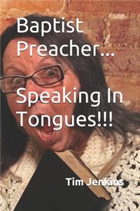 Baptist Preacher...Speaking In Tongues!!!