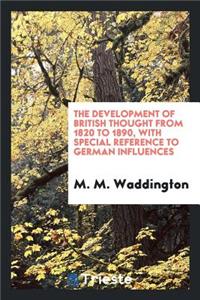 The Development of British Thought from 1820 to 1890, with Special Reference to German Influences