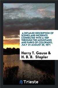 Detailed Description of Scenes and Incidents Connected with a Trip Through the Mountains and Parks of Colorado, as Accomplished by H.B.B. Stapler and Harry T. Gause, July 21-August 20, 1971
