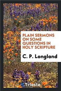 Plain Sermons on Some Questions in Holy Scripture