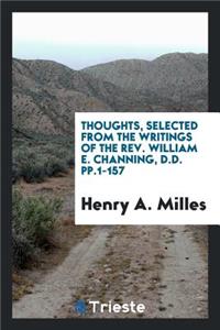 Thoughts, Selected from the Writings of the Rev. William E. Channing, D.D.