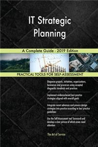IT Strategic Planning A Complete Guide - 2019 Edition