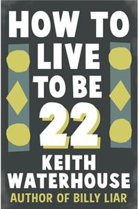 How to Live to be 22