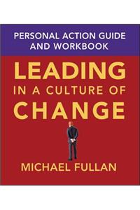 Leading in a Culture of Change Personal Action Guide and Workbook