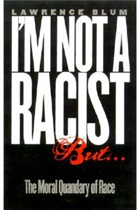 I'm Not a Racist, But...