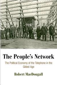 The People's Network: The Political Economy of the Telephone in the Gilded Age