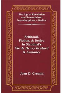 Selfhood, Fiction, & Desire in Stendhal's «Vie de Henry Brulard & Armance»