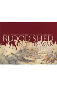 Blood Shed in This War: Civil War Illustrations by Captain Adolph Metzner, 32nd Indiana