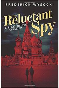 The Reluctant Spy: A Frank Moretti Thriller