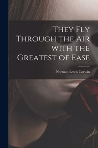 They Fly Through the Air With the Greatest of Ease