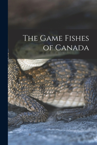 The Game Fishes of Canada