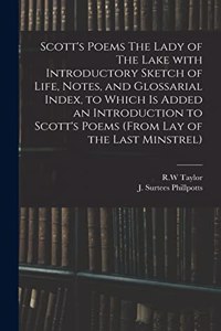 Scott's Poems The Lady of The Lake With Introductory Sketch of Life, Notes, and Glossarial Index, to Which is Added an Introduction to Scott's Poems (from Lay of the Last Minstrel)