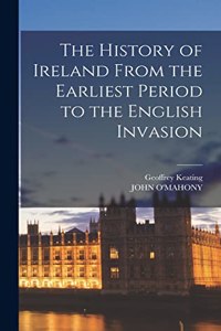 History of Ireland From the Earliest Period to the English Invasion