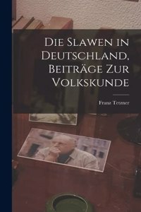 Die Slawen in Deutschland, Beiträge Zur Volkskunde
