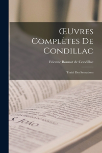OEuvres Complètes De Condillac: Traité Des Sensations