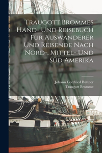 Traugott Brommes Hand- Und Reisebuch Für Auswanderer Und Reisende Nach Nord-, Mittel- Und Süd Amerika