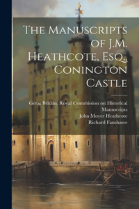 Manuscripts of J.M. Heathcote, Esq., Conington Castle
