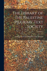 Library of the Palestine Pilgrims' Text Society; Volume 5