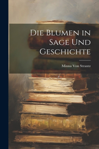 Die Blumen in Sage Und Geschichte