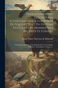 Ostéographie Ou Description Iconographique Comparée Du Squelette Et Du Système Dentaire Des Mammifères Recents Et Fossiles