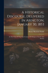 Historical Discourse, Delivered In Abington, January 30, 1853