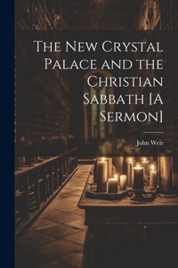 New Crystal Palace and the Christian Sabbath [A Sermon]