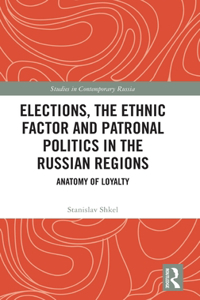 Elections, the Ethnic Factor and Patronal Politics in the Russian Regions