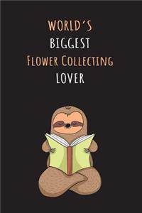 World's Biggest Flower Collecting Lover