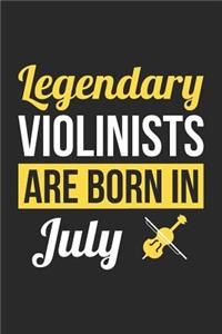 Violin Notebook - Legendary Violinists Are Born In July Journal - Birthday Gift for Violinist Diary