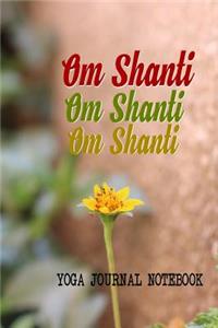 Om Shanti Om Shanti Om Shanti Yoga Journal Notebook