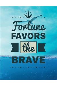 Fortune FAVORS the BRAVE