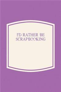 I'd Rather Be Scrapbooking