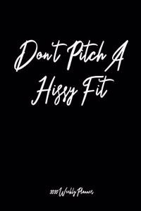 Don't Pitch A Hissy Fit 2020 Weekly Planner