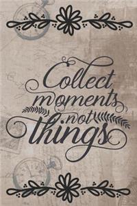 Collect Moments Not Things