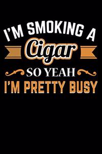 I'm Smoking A Cigar So Yeah I'm Pretty Busy