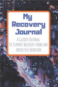 My Recovery Journal A Guided Journal to Support Recovery from any Addictive Behavior