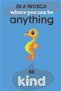 In A World Where You Can Anything Be Kind