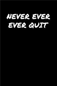 Never Ever Ever Quit
