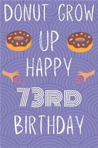 Donut Grow Up Happy 73rd Birthday