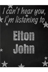 I can't hear you, I'm listening to Elton John creative writing lined notebook