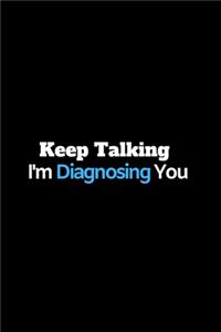 Keep Talking I'm Diagnosing You