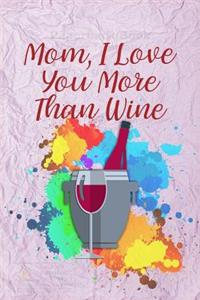 Mom, I Love You More Than Wine: Gag Gift for Fun Moms