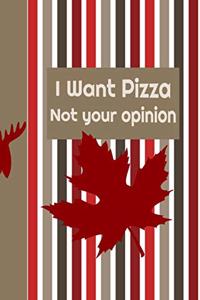 I Want Pizza Not Your Opinion