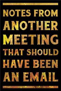Notes From Another Meeting That Should Have Been An Email Notebook Gold