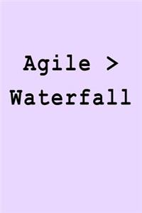 Agile > Waterfall