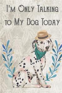 Today I'm Only Talking To My Dog